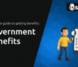 Government Benefits: Everything You Need to Know About