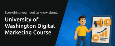 University of Washington Digital Marketing Course: Everything You Need to Know