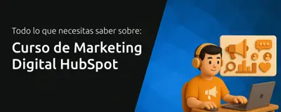 Curso de Marketing Digital HubSpot: Todo lo que Necesitas Saber